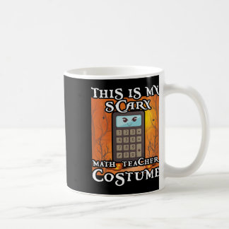 School Math Teacher Funny This Is My Scary Hallowe Coffee Mug