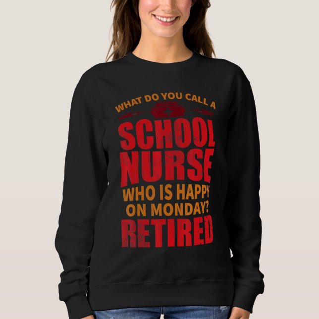 School Nurse Happy On Monday Retirement Appreciati Sweatshirt (Front)