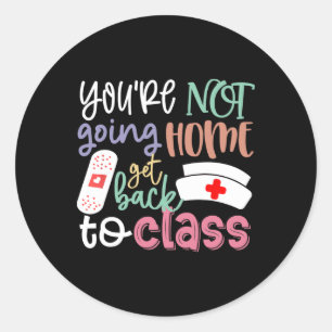 School Nurse On Duty You're Not Going Home Get Bac Classic Round Sticker