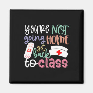 School Nurse On Duty You're Not Going Home Get Bac Magnet