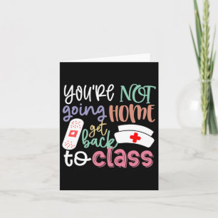 School Nurse On Duty You're Not Going Home Get Ck Card