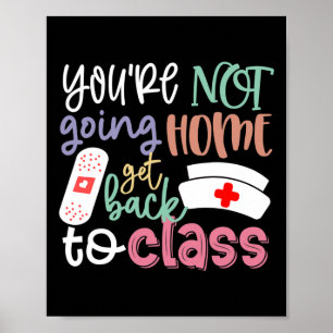School Nurse On Duty You're Not Going Home Get Ck Poster