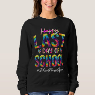 School Nurse Squad Happy Last Day Of School Tie D Sweatshirt
