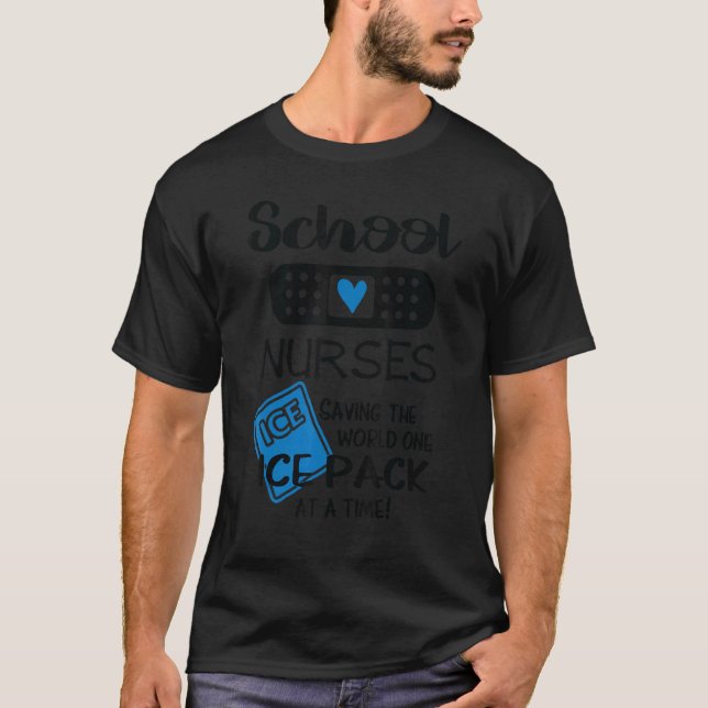 School Nurses Saving The Wolrd One Ice Pack At A T T-Shirt (Front)