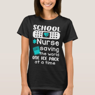 School Nurses Saving The World One Ice Pack At A T T-Shirt