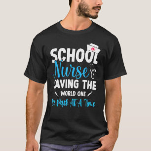 School Nurses Saving The World One Ice Pack At A T T-Shirt