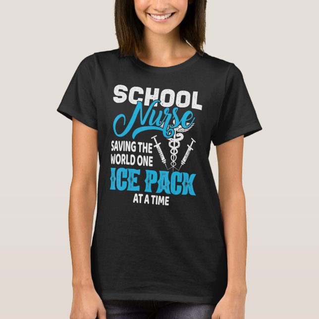 School Nurses Saving The World One Ice Pack At A T T-Shirt (Front)