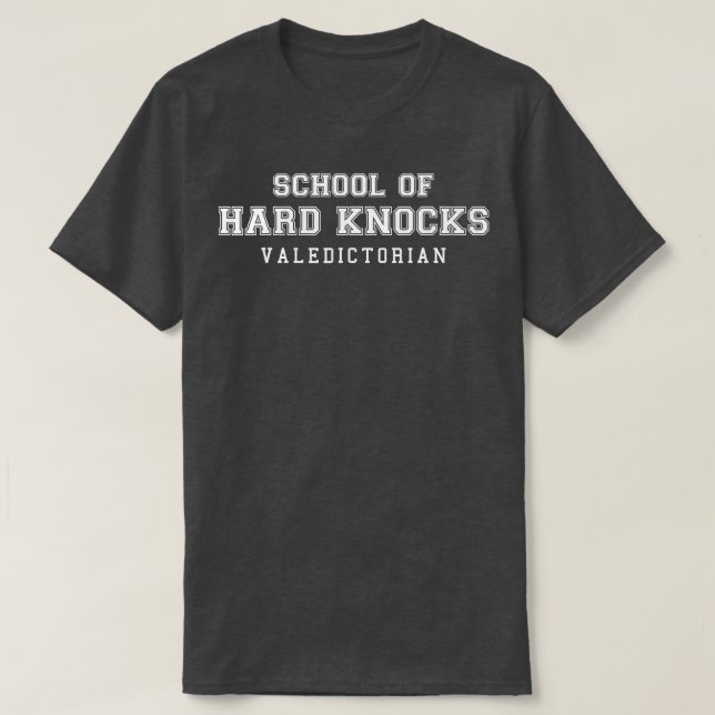 School of Hard Knocks Valedictorian Life Humour Gr T-Shirt (Design Front)