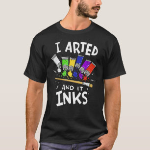 School Painting Lesson I Arted And It Inks Funny A T-Shirt