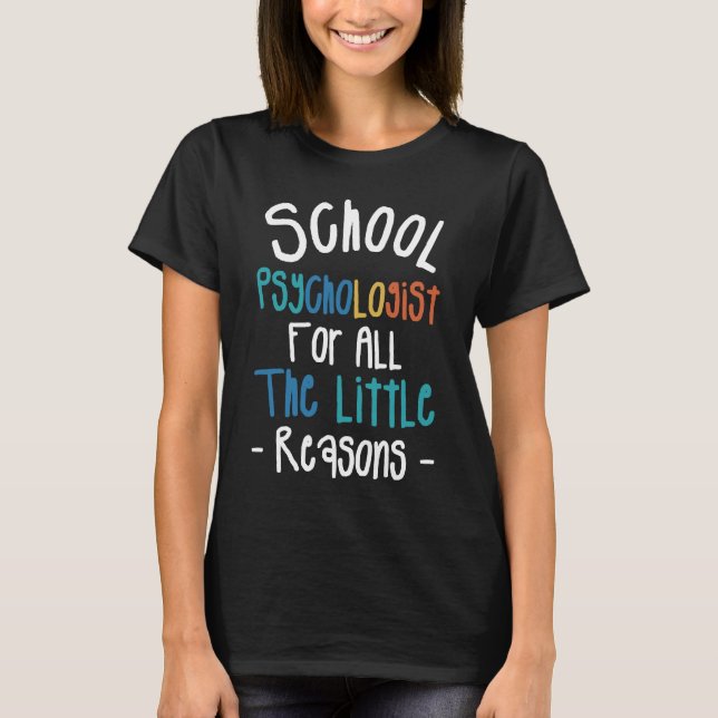 School Psychologist For All The Little Reasons Psy T-Shirt (Front)