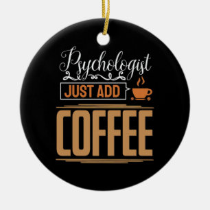 School Psychologist Just Add Coffee Ceramic Ornament