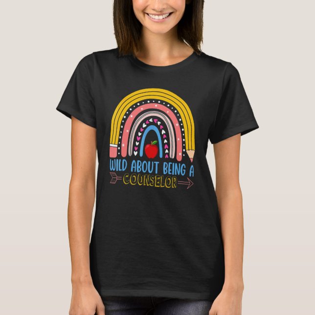 School Rainbow Wild About Being A Counselor T-Shirt (Front)