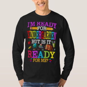 School Ready For Kindergarten Is It Ready For Me T-Shirt