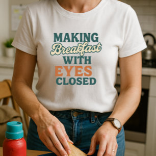 School-Run Parent Shirt; Making Breakfast T-Shirt