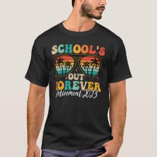 School s Out Forever Retirement Teacher Retired 20 T-Shirt