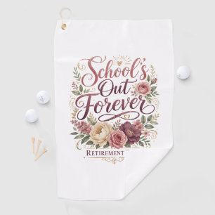 School’s Out Forever Teacher Retirement Retired  Golf Towel