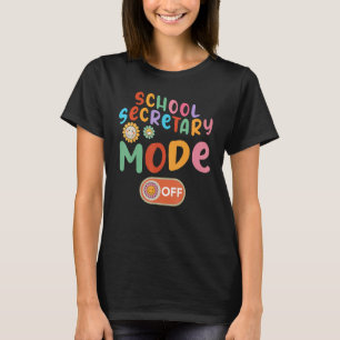 School Secretary Mode Off Last Day Of School Summe T-Shirt