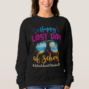 School Social Worker Happy Last Day School Sunglas Sweatshirt