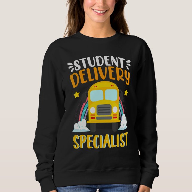 School Student Delivery Specialist  School Bus Dri Sweatshirt (Front)