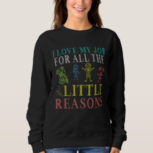 School Teacher I Love My Job For All The Little Re Sweatshirt