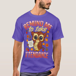 School Teacher Remind Me To Take Attendance Funny  T-Shirt