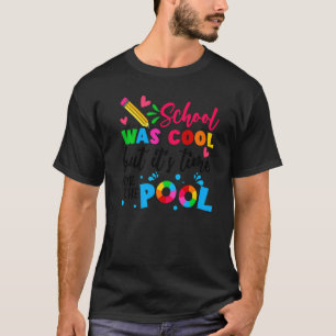 School Was Cool But It Is Time For The Pool Summer T-Shirt