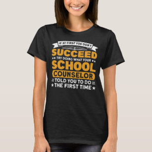 School What Your School Counsellor Told You T-Shirt