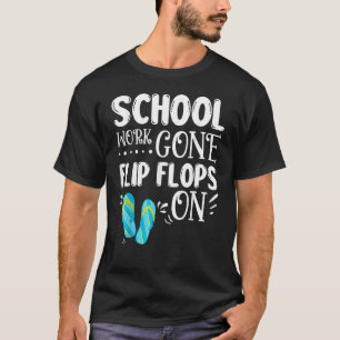 School Work Gone Flip Flops On Teacher Summer Vac T-Shirt