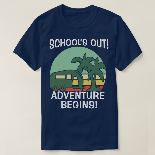 Schools out adventure begins camping drives T-Shirt (Design Front)