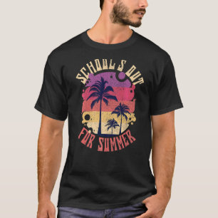School's Out For Summer Schools Out For Summer Te T-Shirt