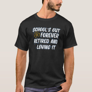 School's Out Forever Retired And Loving It Quote S T-Shirt