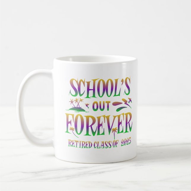 School's Out Forever Retired Class Of 2025 Quote Coffee Mug (Left)