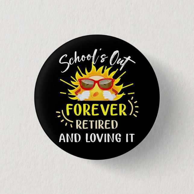 Schools Out Forever Retired Loving It Summer Teach 3 Cm Round Badge (Front)