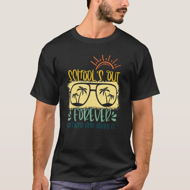 Schools Out Forever Retired Loving It Summer Teach T-Shirt (Front)