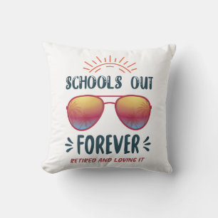 Schools Out Forever Retired Teacher Cushion