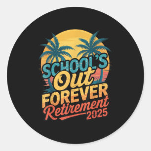 School's Out Forever Retirement 2025 For Proud Ret Classic Round Sticker