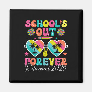 Schools Out Forever Retirement 2025 Retired Teache Magnet