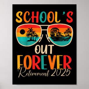 Schools Out Forever Retirement 2025 Retired Teache Poster