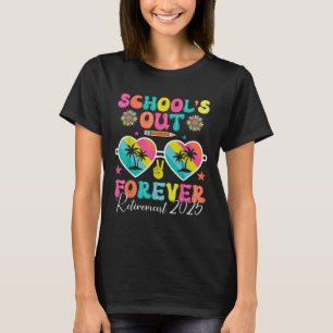 Schools Out Forever Retirement 2025 Retired Teache T-Shirt