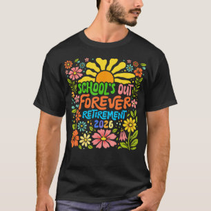 Schools Out Forever Retirement 2026 Retired T-Shirt