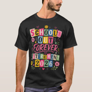 Schools Out Forever Retirement 2026 Retired T-Shirt