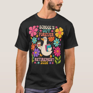 Schools Out Forever Retirement 2026 Retired T-Shirt