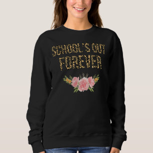 School's Out Forever Retirement  Retired Teacher Sweatshirt
