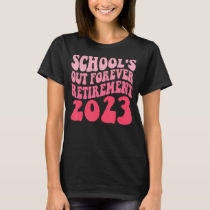Schools Out Forever Retirement Teacher Retired Las T-Shirt
