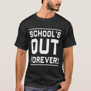 Schools Out Forever T-Shirt