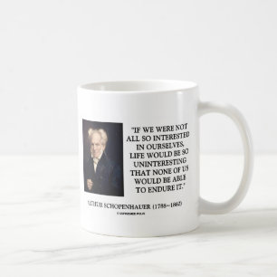 Schopenhauer Interested In Ourselves Quote Coffee Mug