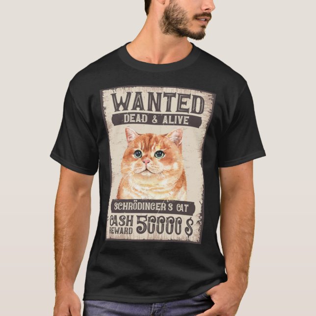 Schrödinger s Cat Wanted Dead and Alive Science Ne T-Shirt (Front)