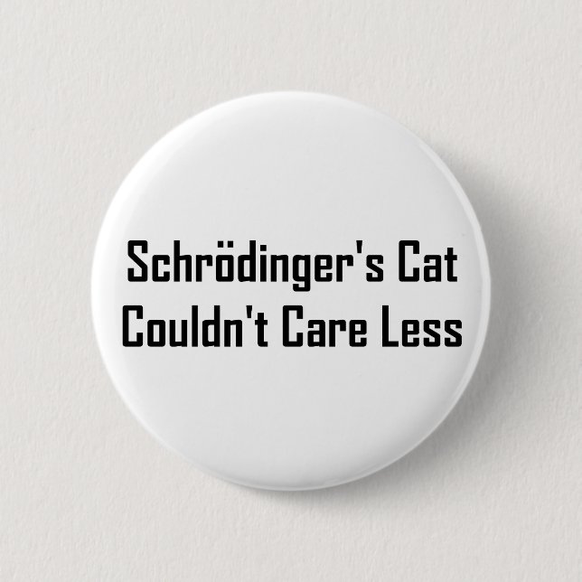 Schrodinger's Cat Couldn't Care Less 6 Cm Round Badge (Front)