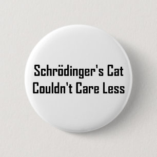 Schrodinger's Cat Couldn't Care Less 6 Cm Round Badge