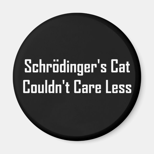 Schrodinger's Cat Couldn't Care Less Magnet (Front)